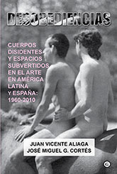 Novedad bibliográfica: "Desobediencias: cuerpos disidentes y espacios subvertidos en el arte en América Latina y España: 1960 - 2010"